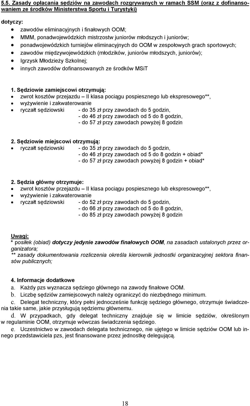 młodszych, juniorów); Igrzysk Młodzieży Szkolnej; innych zawodów dofinansowanych ze środków MSiT 1.