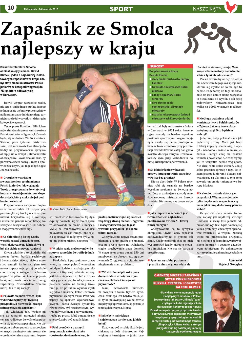 momencie jeden z najlepszych sztabów w Polsce. Stworzyliśmy tak zwany Klimek Team, czyli grupę ludzi zajmujących się kierowaniem kariery tego sportowca.