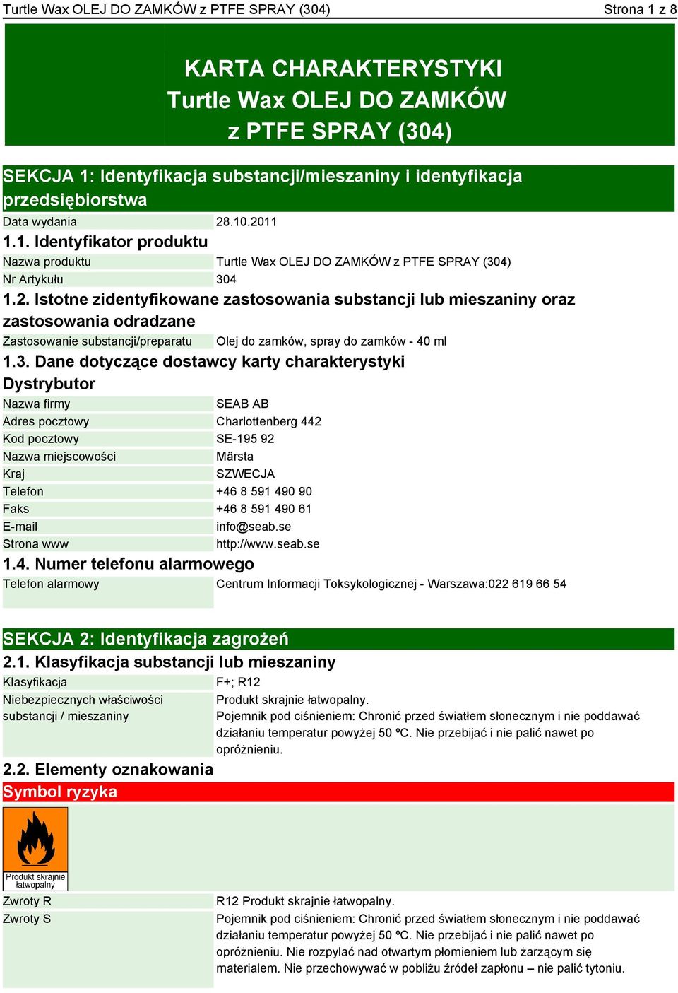 3. Dane dotyczące dostawcy karty charakterystyki Dystrybutor Nazwa firmy SEAB AB Adres pocztowy Charlottenberg 442 Kod pocztowy SE-195 92 Nazwa miejscowości Märsta Kraj SZWECJA Telefon +46 8 591 490