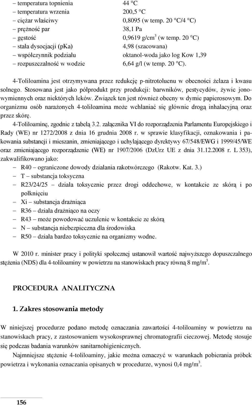 4-Toliloamina jest otrzymywana przez redukcję p-nitrotoluenu w obecności żelaza i kwasu solnego.