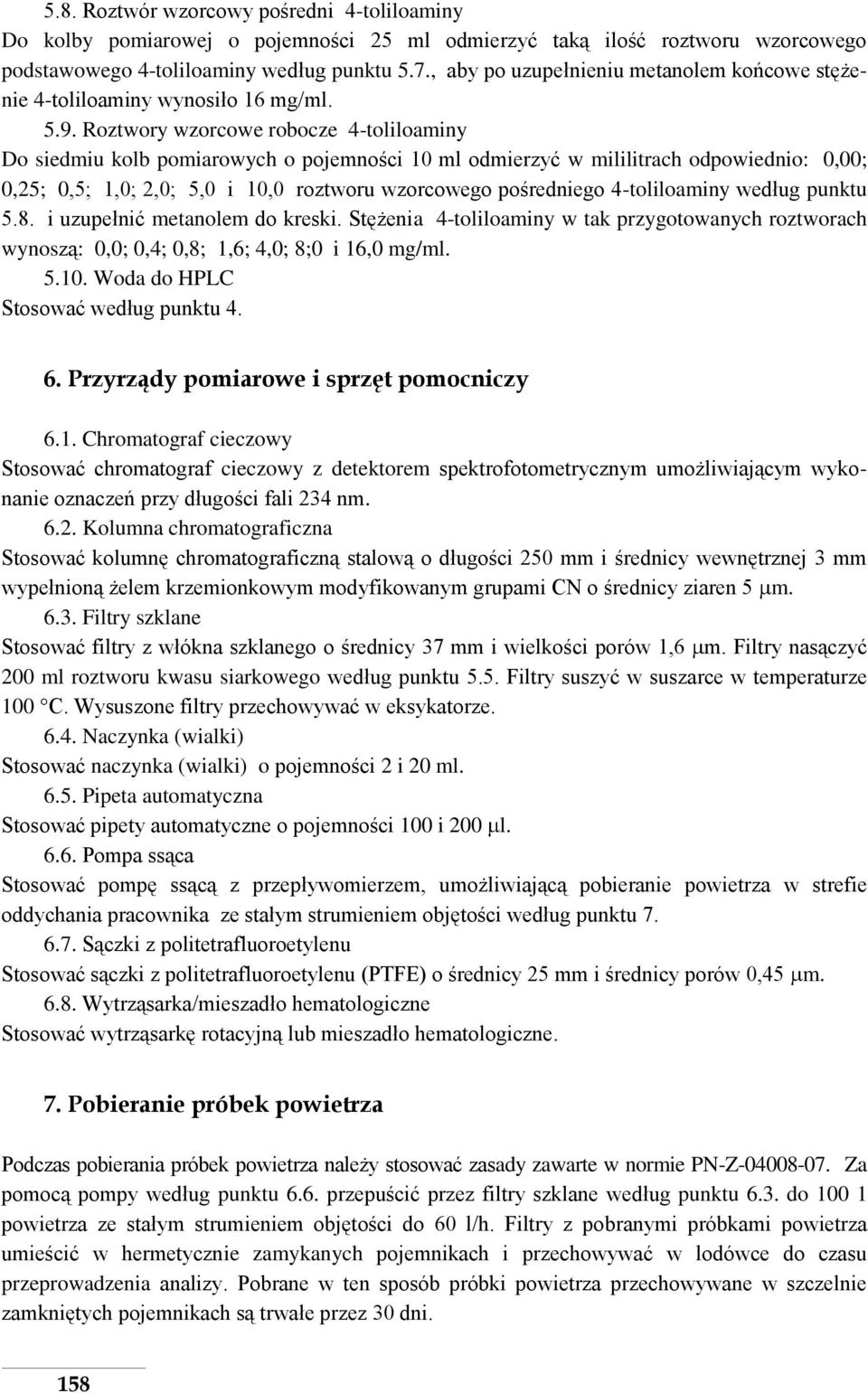 Roztwory wzorcowe robocze 4-toliloaminy Do siedmiu kolb pomiarowych o pojemności 10 ml odmierzyć w mililitrach odpowiednio: 0,00; 0,25; 0,5; 1,0; 2,0; 5,0 i 10,0 roztworu wzorcowego pośredniego