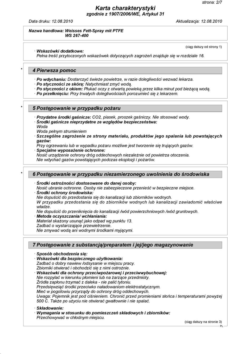 Po styczności z okiem: Płukać oczy z otwartą powieką przez kilka minut pod bieżącą wodą. Po przełknięciu: Przy trwałych dolegliwościach porozumieć się z lekarzem.