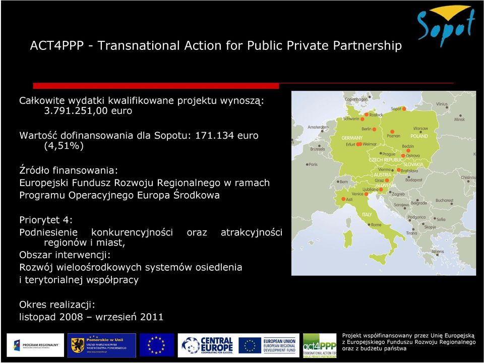 134 euro (4,51%) Źródło finansowania: Europejski Fundusz Rozwoju Regionalnego w ramach Programu Operacyjnego Europa Środkowa