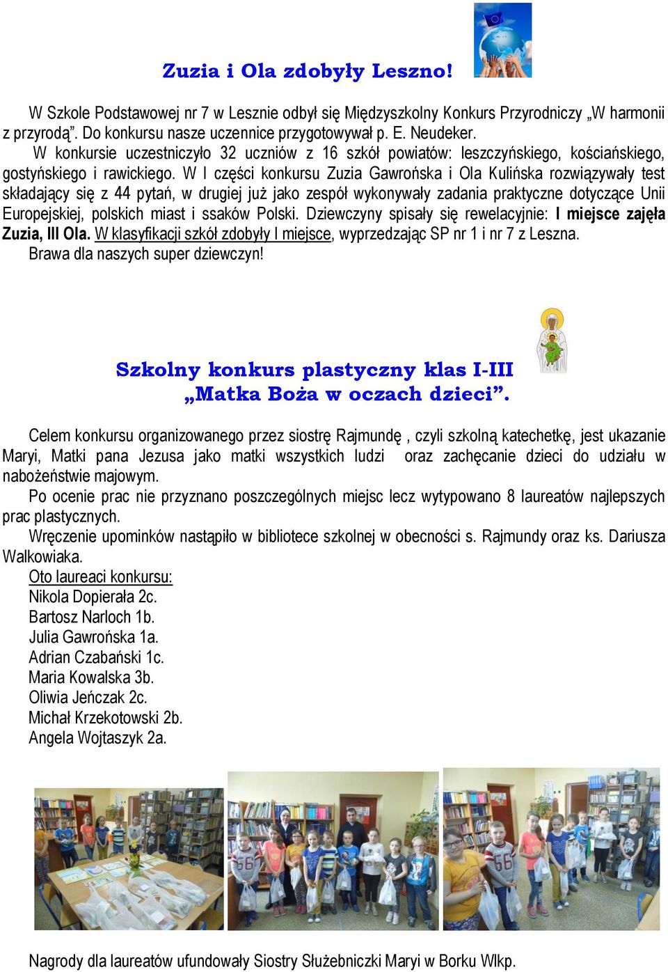 W I części konkursu Zuzia Gawrońska i Ola Kulińska rozwiązywały test składający się z 44 pytań, w drugiej już jako zespół wykonywały zadania praktyczne dotyczące Unii Europejskiej, polskich miast i