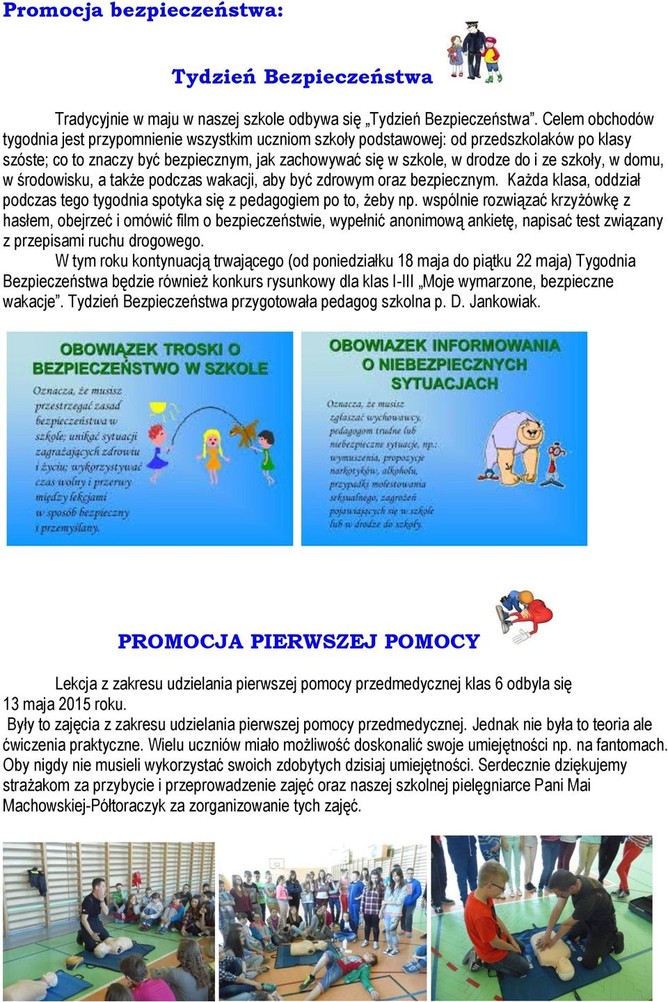 w domu, w środowisku, a także podczas wakacji, aby być zdrowym oraz bezpiecznym. Każda klasa, oddział podczas tego tygodnia spotyka się z pedagogiem po to, żeby np.