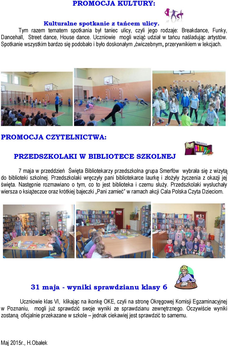 PROMOCJA CZYTELNICTWA: PRZEDSZKOLAKI W BIBLIOTECE SZKOLNEJ 7 maja w przeddzień Święta Bibliotekarzy przedszkolna grupa Smerfów wybrała się z wizytą do biblioteki szkolnej.