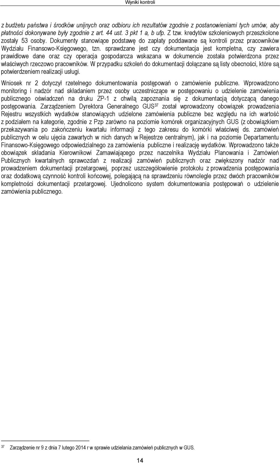 sprawdzane jest czy dokumentacja jest kompletna, czy zawiera prawidłowe dane oraz czy operacja gospodarcza wskazana w dokumencie została potwierdzona przez właściwych rzeczowo pracowników.