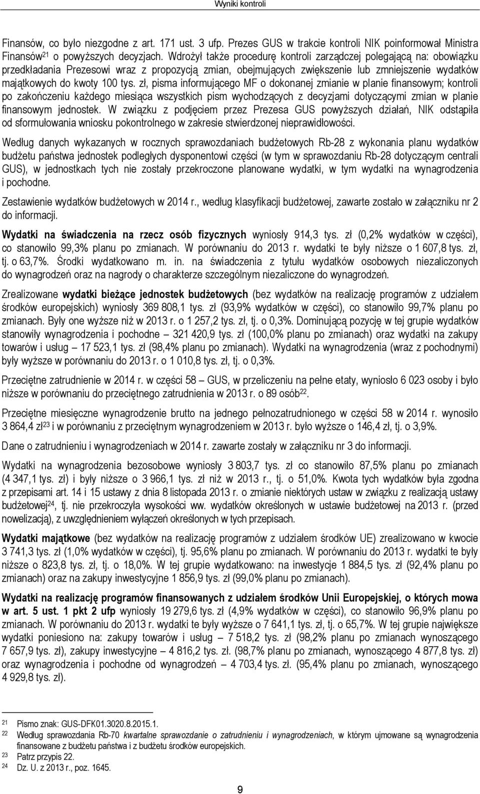 zł, pisma informującego MF o dokonanej zmianie w planie finansowym; kontroli po zakończeniu każdego miesiąca wszystkich pism wychodzących z decyzjami dotyczącymi zmian w planie finansowym jednostek.