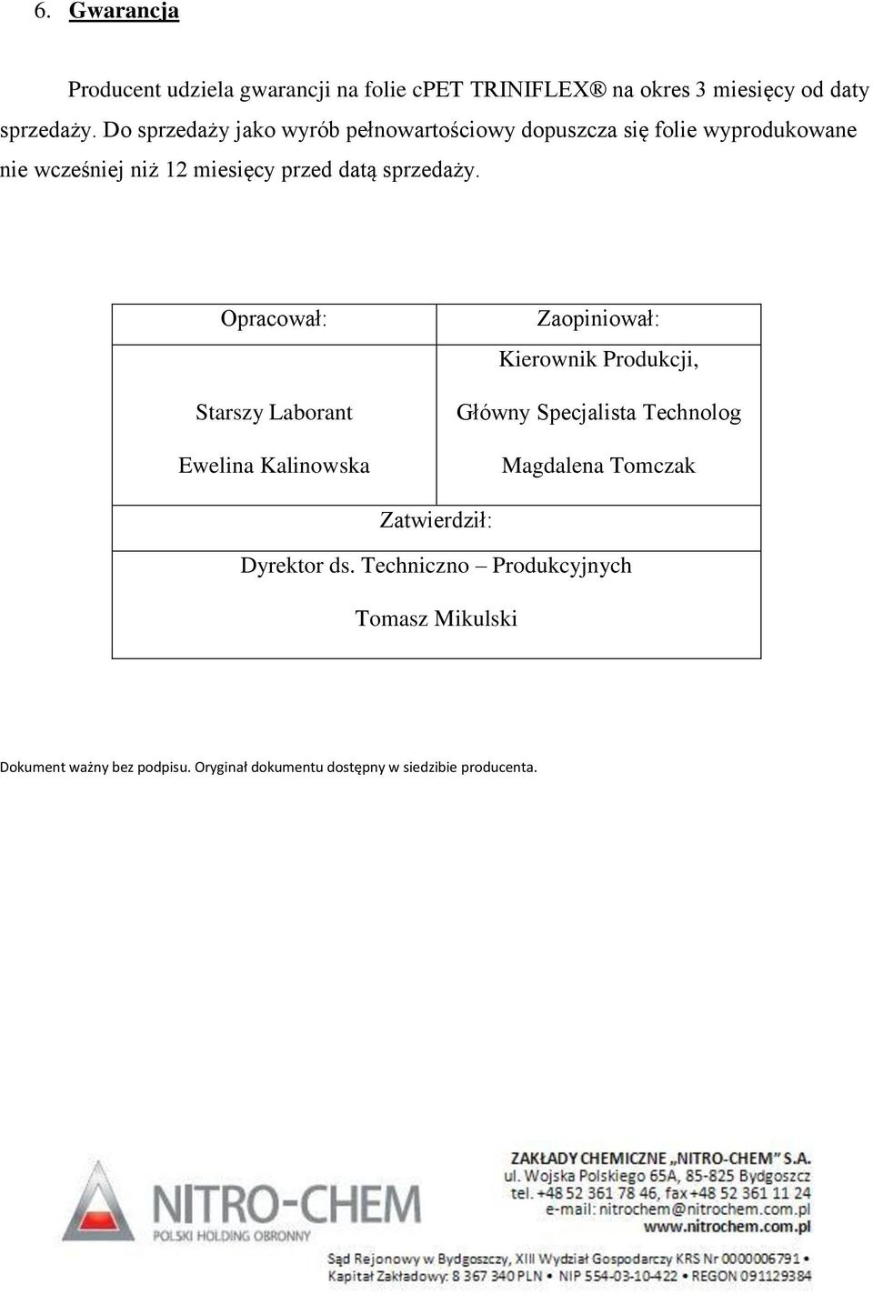 Opracował: Starszy Laborant Ewelina Kalinowska Zaopiniował: Kierownik Produkcji, Główny Specjalista Technolog Magdalena