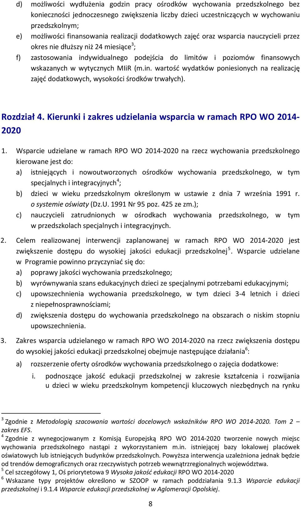 wytycznych MIiR (m.in. wartość wydatków poniesionych na realizację zajęć dodatkowych, wysokości środków trwałych). Rozdział 4. Kierunki i zakres udzielania wsparcia w ramach RPO WO 2014-2020 1.