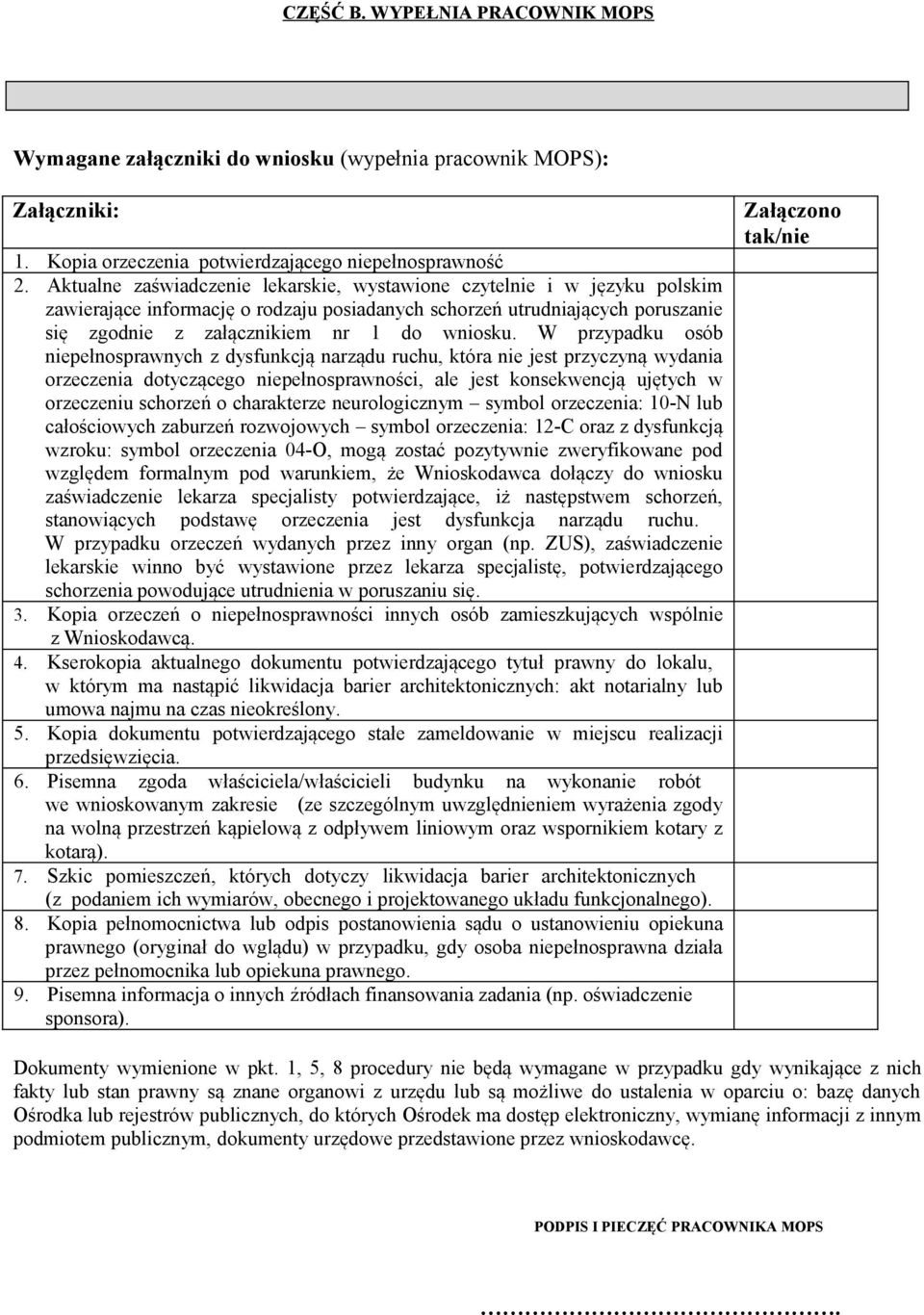 W przypadku osób niepełnosprawnych z dysfunkcją narządu ruchu, która nie jest przyczyną wydania orzeczenia dotyczącego niepełnosprawności, ale jest konsekwencją ujętych w orzeczeniu schorzeń o