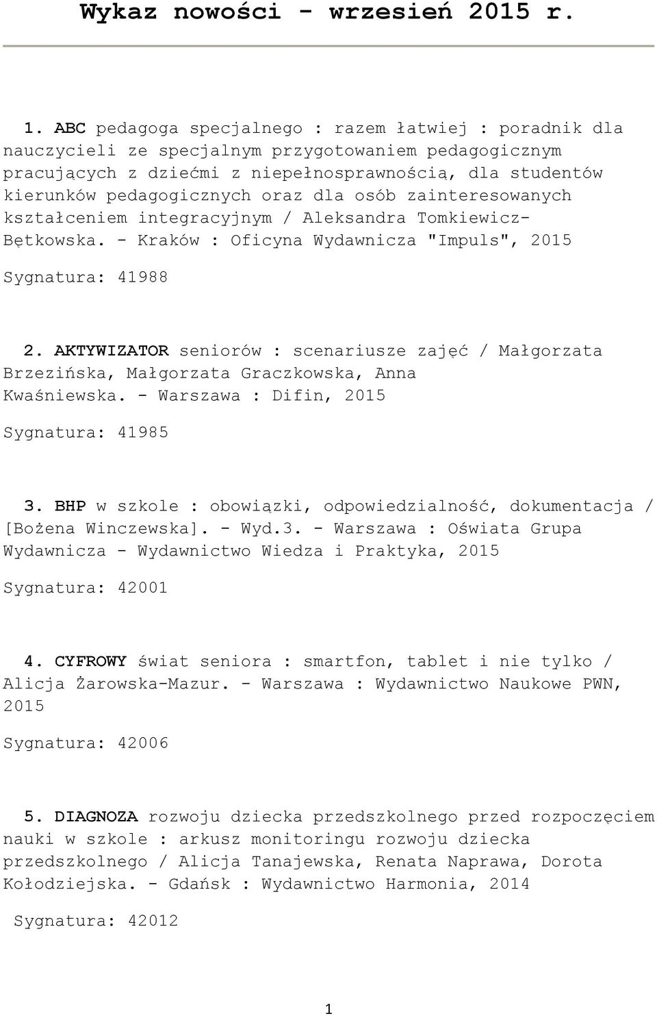 dla osób zainteresowanych kształceniem integracyjnym / Aleksandra Tomkiewicz- Bętkowska. - Kraków : Oficyna Wydawnicza "Impuls", Sygnatura: 41988 2.