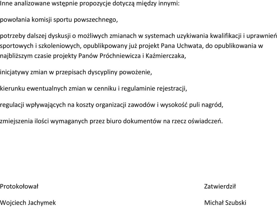 Próchniewicza i Kaźmierczaka, inicjatywy zmian w przepisach dyscypliny powożenie, kierunku ewentualnych zmian w cenniku i regulaminie rejestracji, regulacji