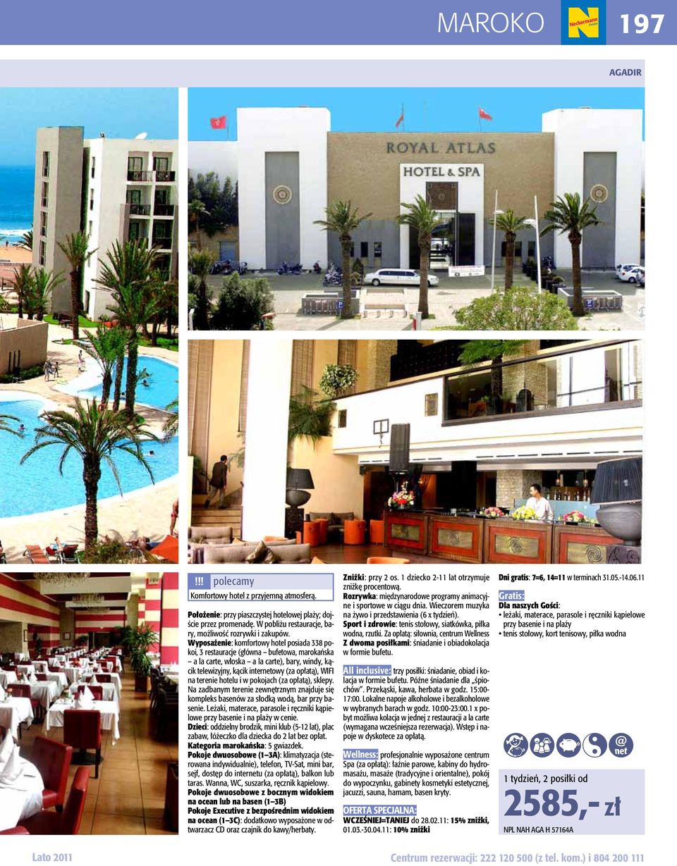 terenie hotelu i w pokojach (za opłatą), sklepy. Na zadbanym terenie zewnętrznym znajduje się kompleks basenów za słodką wodą, bar przy basenie.