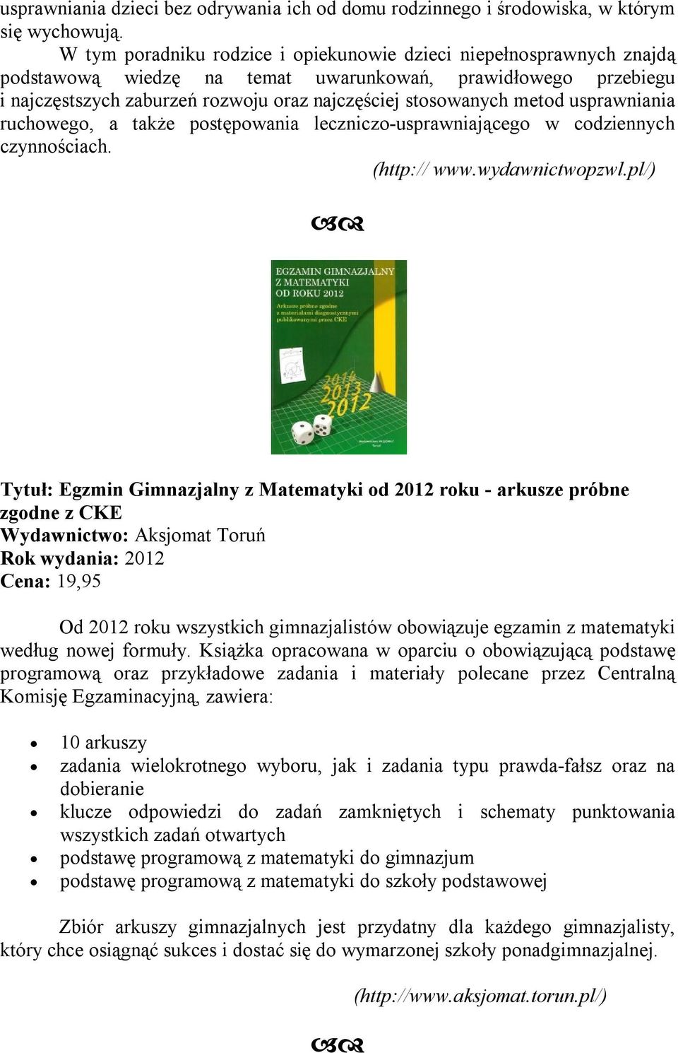 metod usprawniania ruchowego, a także postępowania leczniczo-usprawniającego w codziennych czynnościach. (http:// www.wydawnictwopzwl.