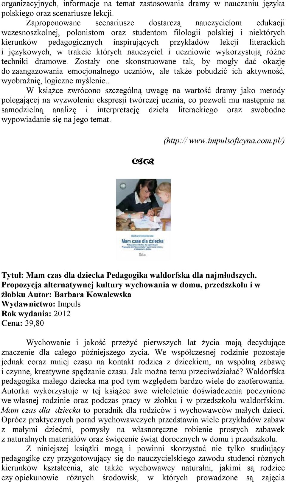 literackich i językowych, w trakcie których nauczyciel i uczniowie wykorzystują różne techniki dramowe.