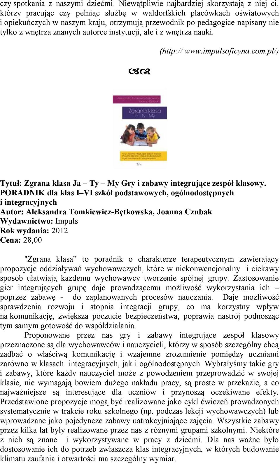 tylko z wnętrza znanych autorce instytucji, ale i z wnętrza nauki. (http:// www.impulsoficyna.com.pl/) Tytuł: Zgrana klasa Ja Ty My Gry i zabawy integrujące zespół klasowy.