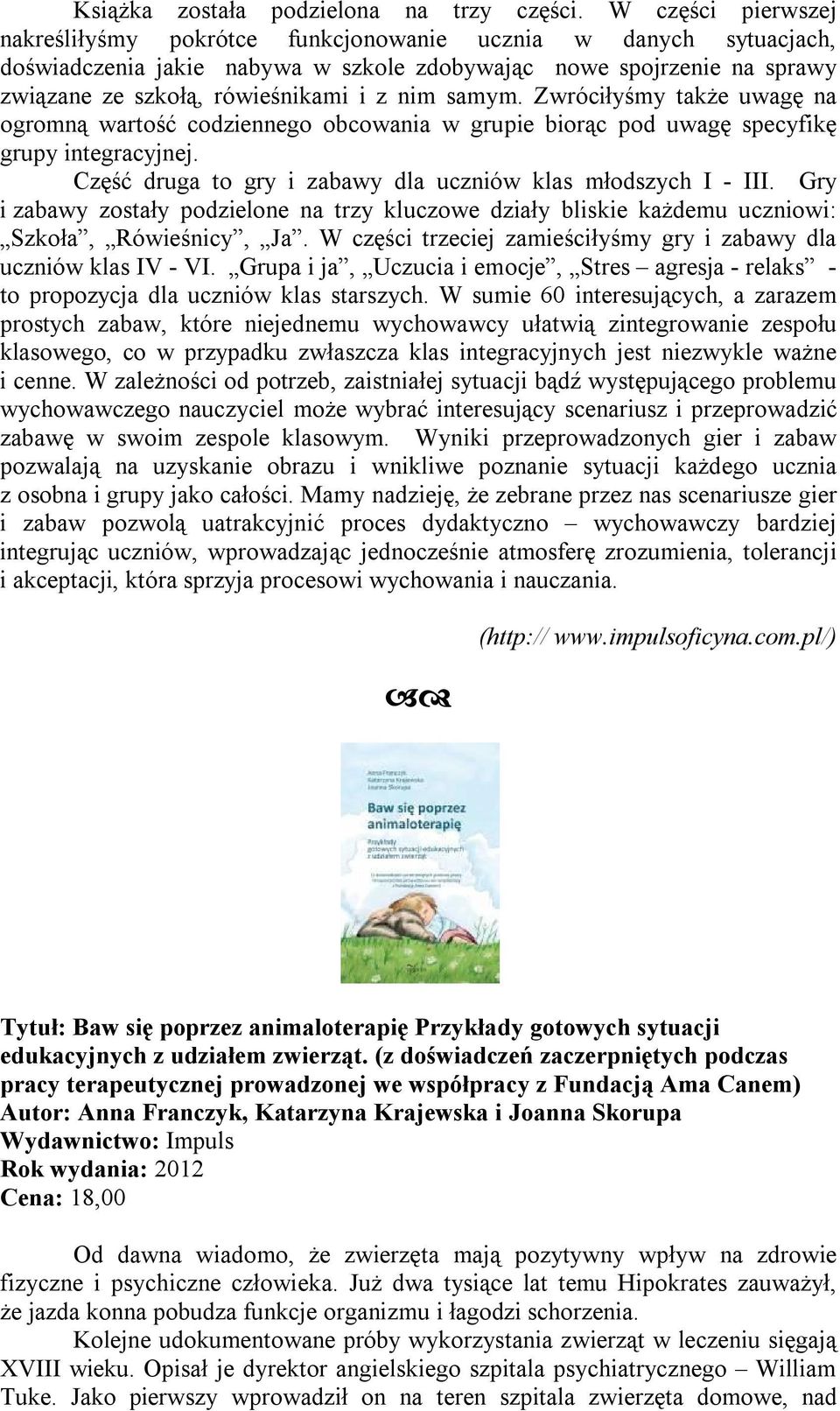 samym. Zwróciłyśmy także uwagę na ogromną wartość codziennego obcowania w grupie biorąc pod uwagę specyfikę grupy integracyjnej. Część druga to gry i zabawy dla uczniów klas młodszych I - III.