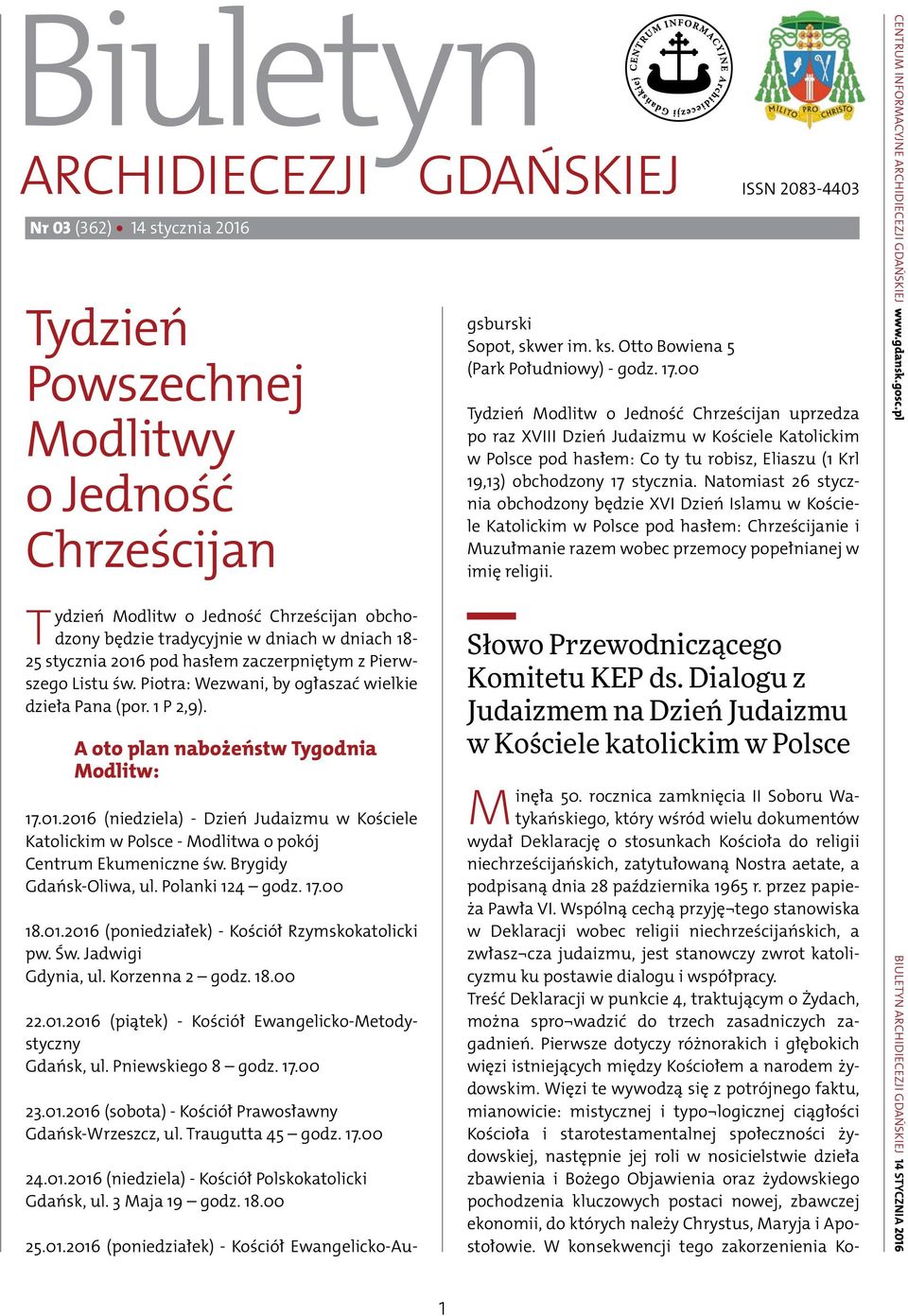 2016 (niedziela) - Dzień Judaizmu w Kościele Katolickim w Polsce - Modlitwa o pokój Centrum Ekumeniczne św. Brygidy Gdańsk-Oliwa, ul. Polanki 124 godz. 17.00 18.01.2016 (poniedziałek) - Kościół Rzymskokatolicki pw.