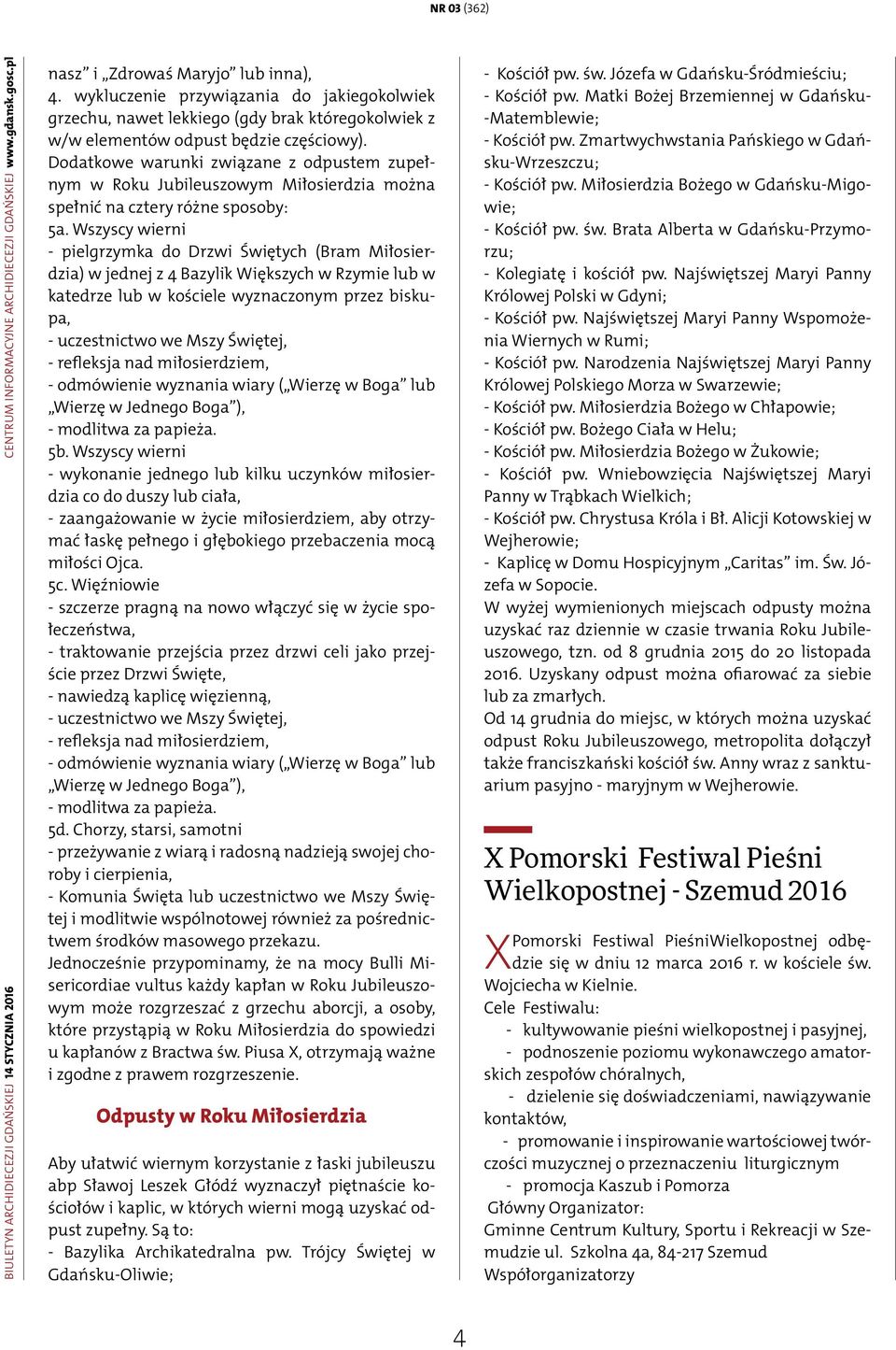 Dodatkowe warunki związane z odpustem zupełnym w Roku Jubileuszowym Miłosierdzia można spełnić na cztery różne sposoby: 5a.