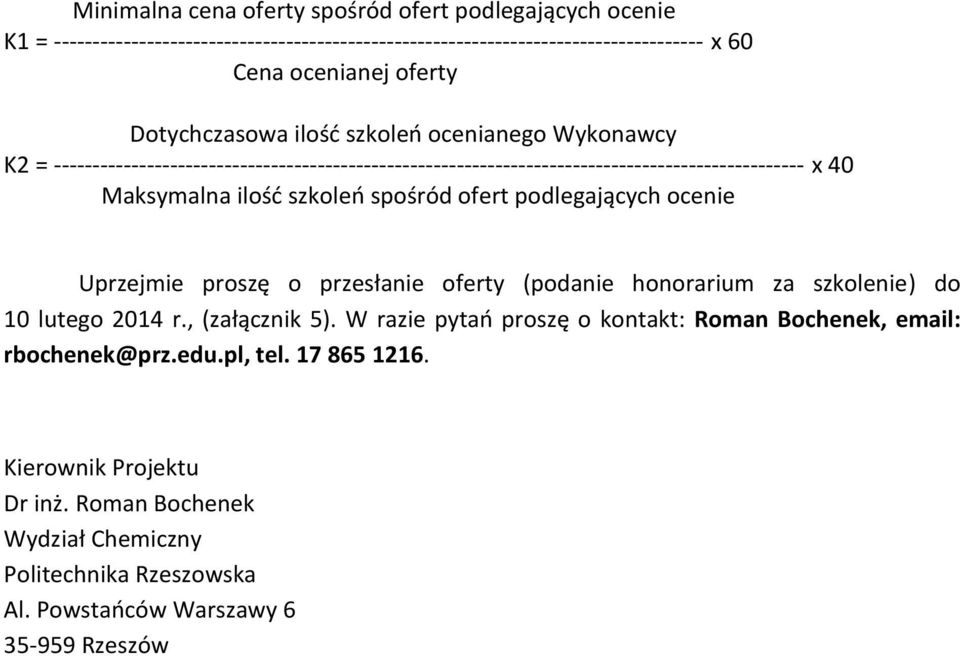 szkoleń spośród ofert podlegających ocenie Uprzejmie proszę o przesłanie oferty (podanie honorarium za szkolenie) do 10 lutego 2014 r., (załącznik 5).