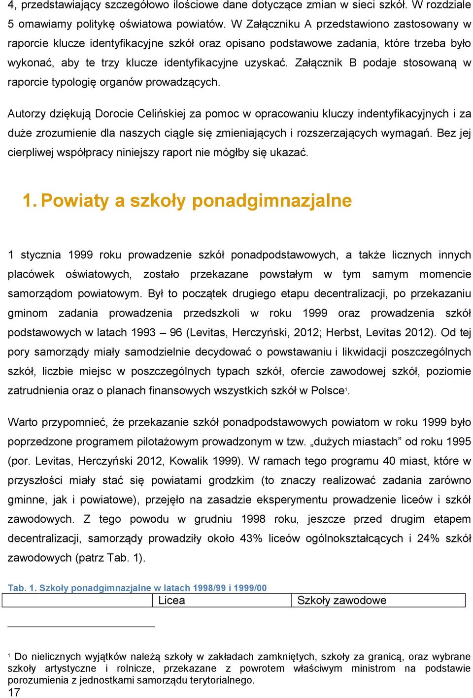 Załącznik B podaje stosowaną w raporcie typologię organów prowadzących.