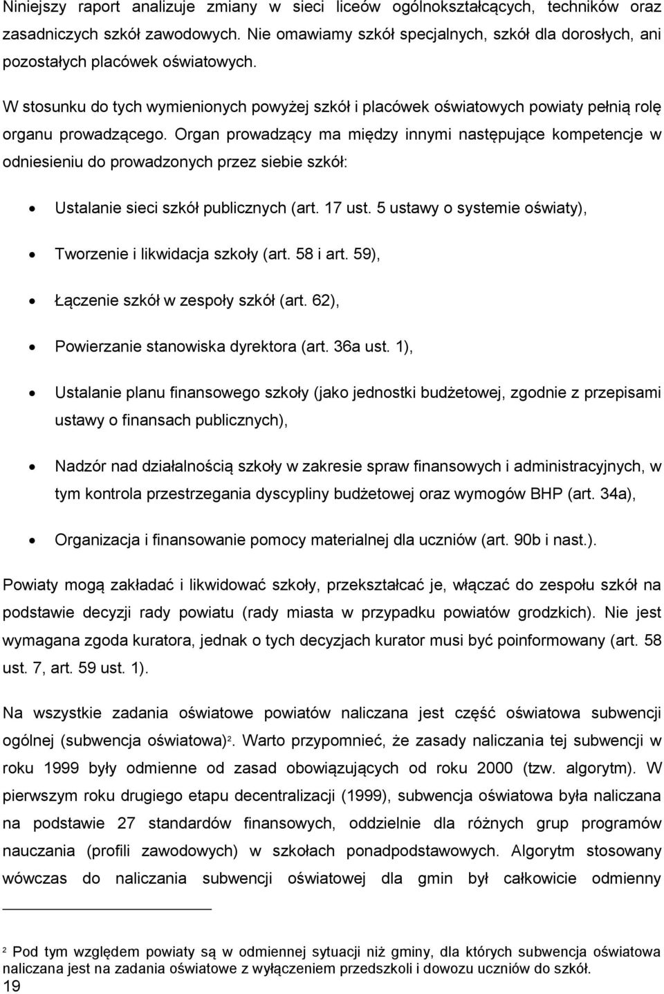 Organ prowadzący ma między innymi następujące kompetencje w odniesieniu do prowadzonych przez siebie szkół: Ustalanie sieci szkół publicznych (art. 17 ust.