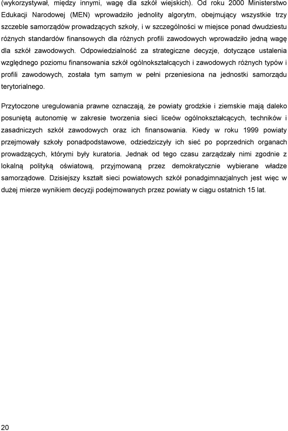 różnych standardów finansowych dla różnych profili zawodowych wprowadziło jedną wagę dla szkół zawodowych.