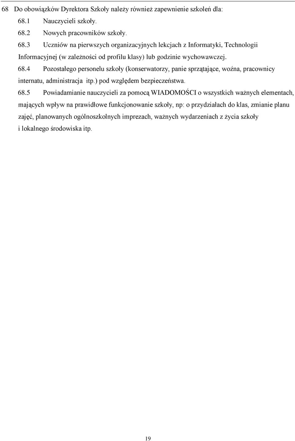 68.4 Pozostałego personelu szkoły (konserwatorzy, panie sprzątające, woźna, pracownicy internatu, administracja itp.) pod względem bezpieczeństwa. 68.