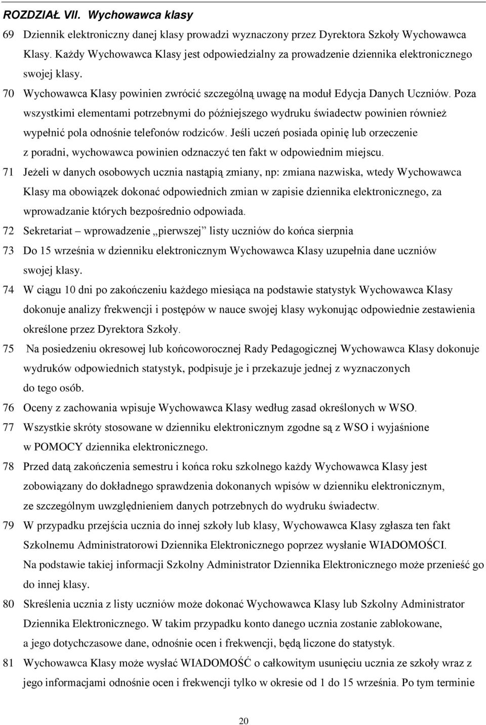 Poza wszystkimi elementami potrzebnymi do późniejszego wydruku świadectw powinien również wypełnić pola odnośnie telefonów rodziców.