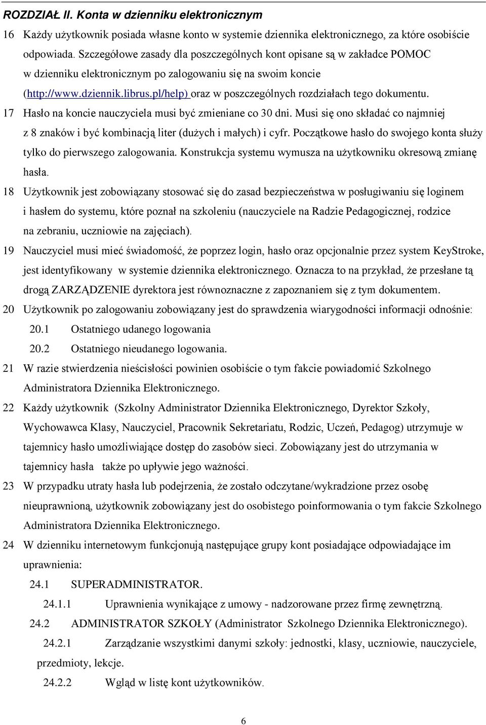 pl/help) oraz w poszczególnych rozdziałach tego dokumentu. 17 Hasło na koncie nauczyciela musi być zmieniane co 30 dni.