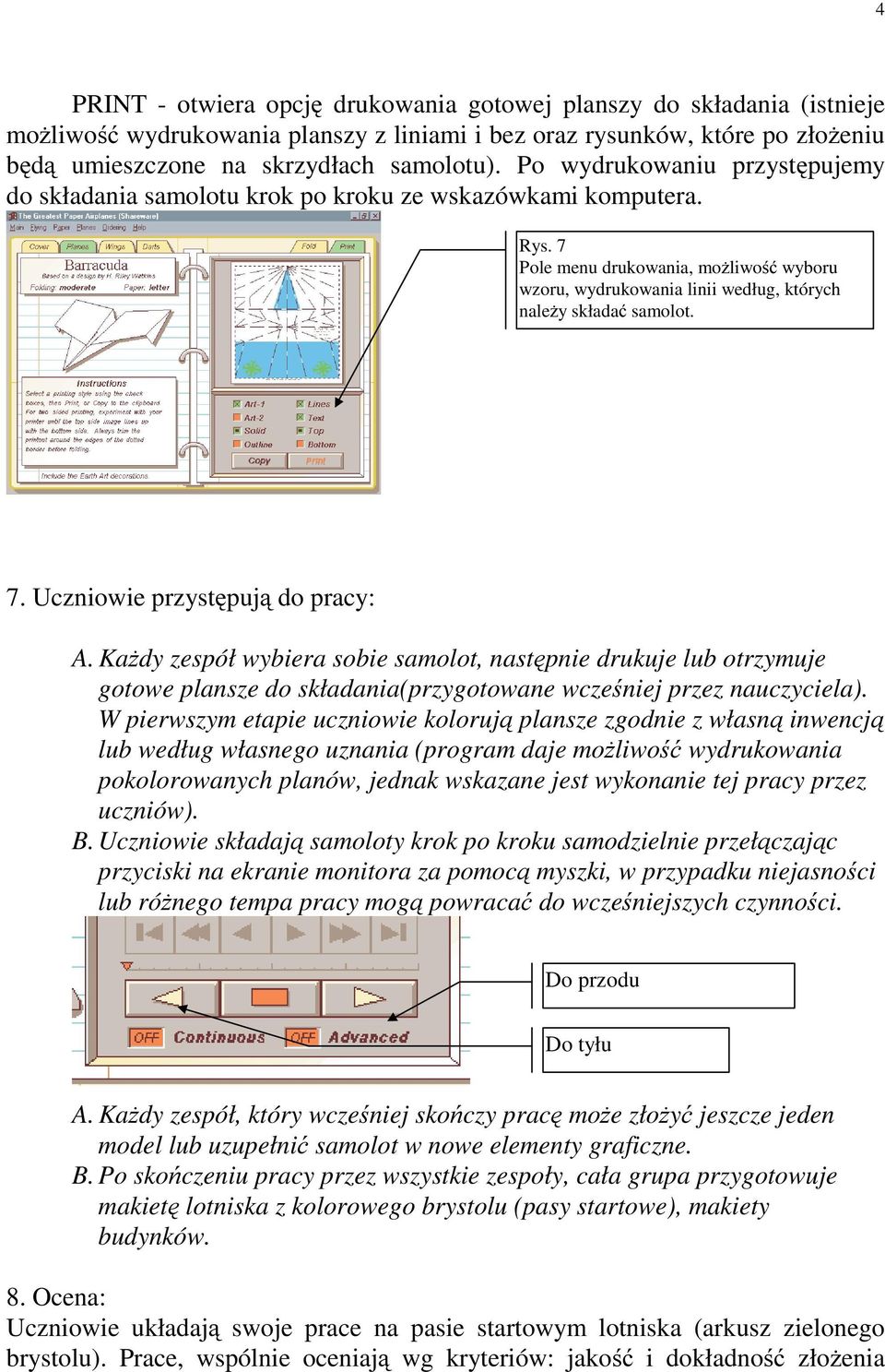 7 Pole menu drukowania, możliwość wyboru wzoru, wydrukowania linii według, których należyskładać samolot. 7. Uczniowie przystępują do pracy: A.