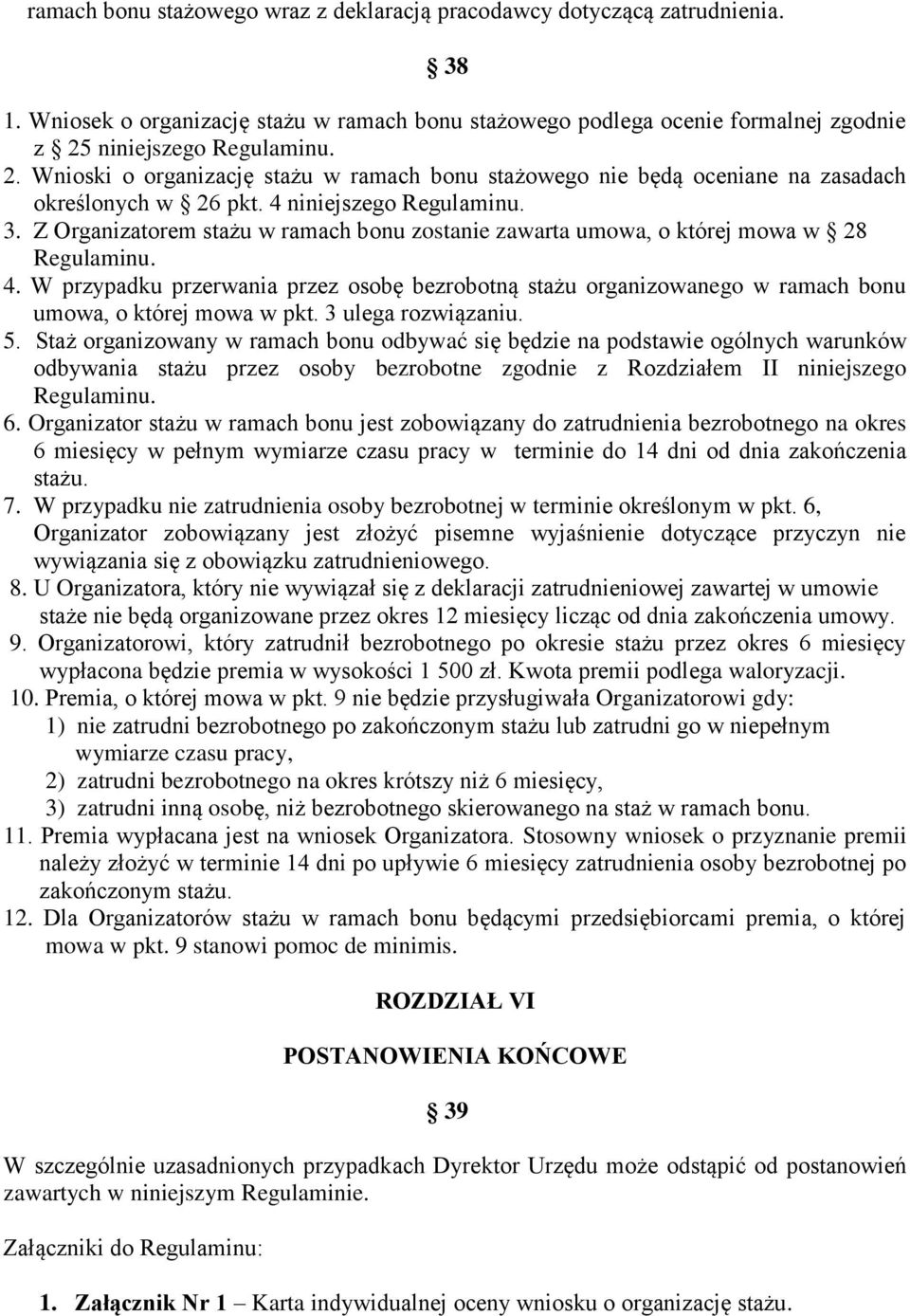 Z Organizatorem stażu w ramach bonu zostanie zawarta umowa, o której mowa w 28 Regulaminu. 4.