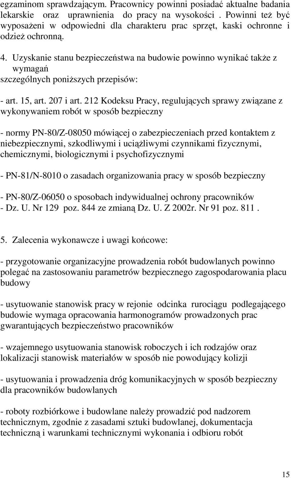 Uzyskanie stanu bezpieczeństwa na budowie powinno wynikać takŝe z wymagań szczególnych poniŝszych przepisów: - art. 15, art. 207 i art.