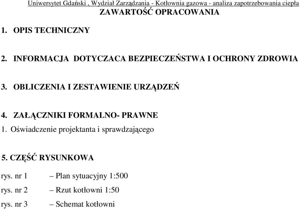 OBLICZENIA I ZESTAWIENIE URZĄDZEŃ 4. ZAŁĄCZNIKI FORMALNO- PRAWNE 1.