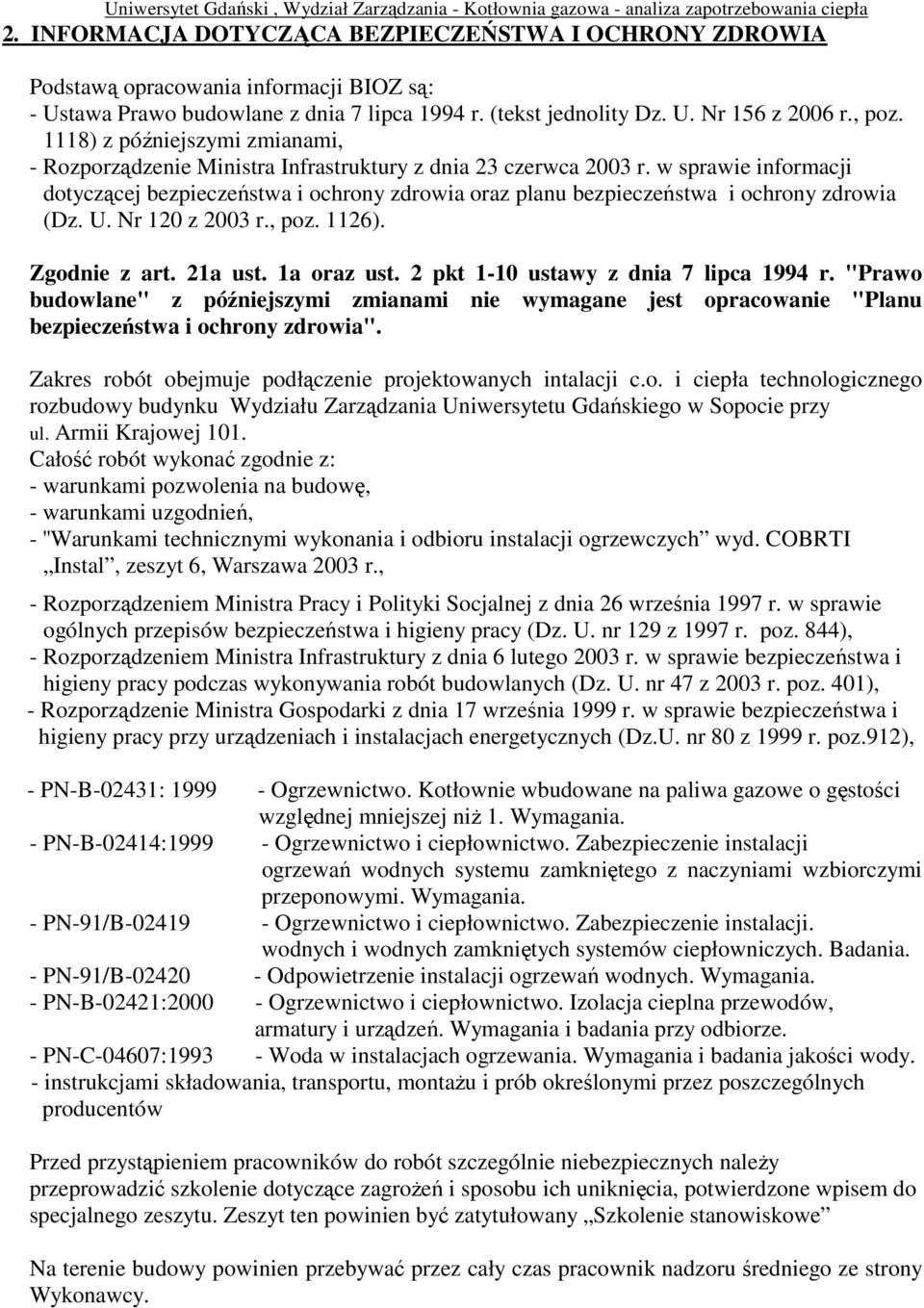 w sprawie informacji dotyczącej bezpieczeństwa i ochrony zdrowia oraz planu bezpieczeństwa i ochrony zdrowia (Dz. U. Nr 120 z 2003 r., poz. 1126). Zgodnie z art. 21a ust. 1a oraz ust.