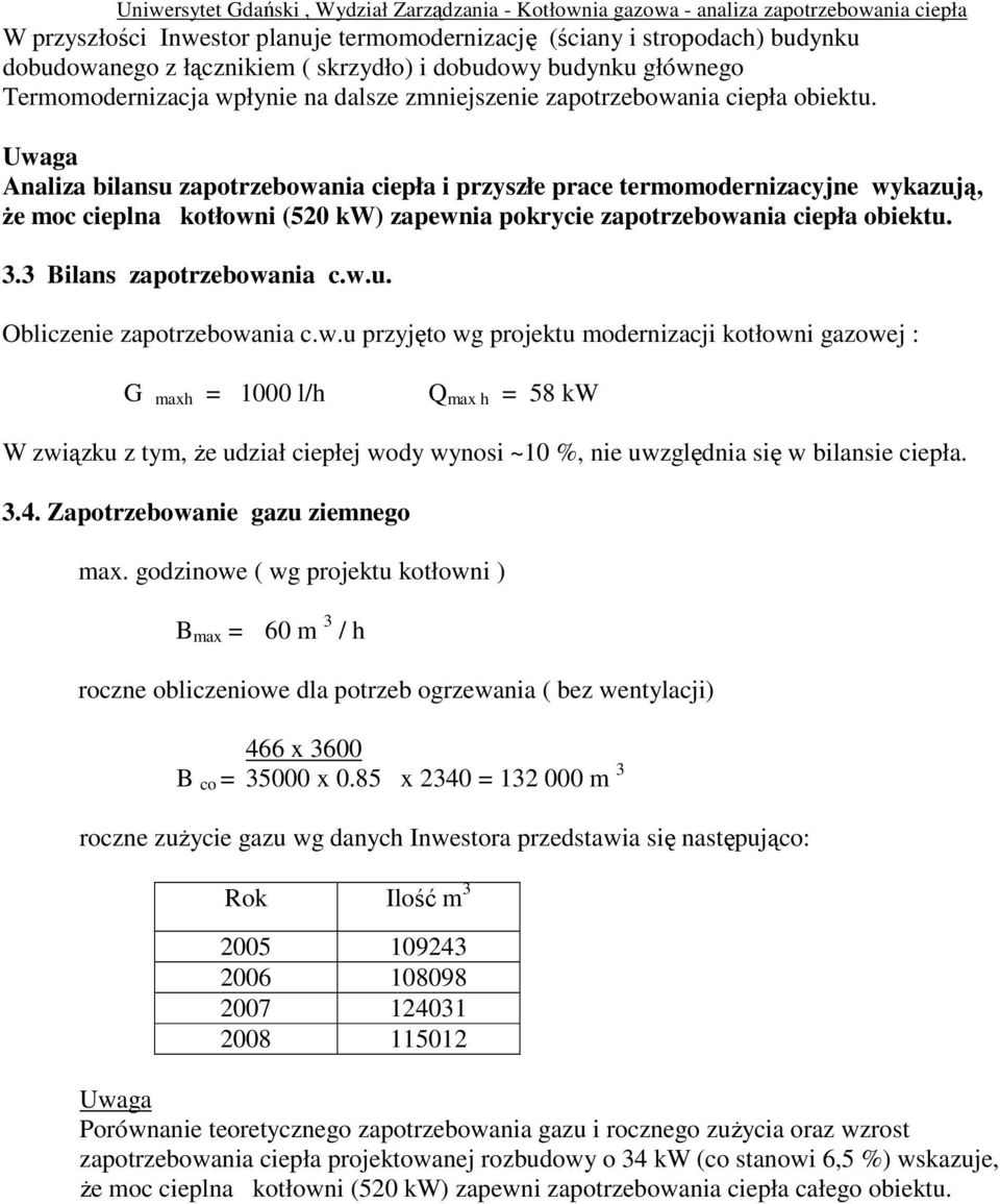 Uwaga Analiza bilansu zapotrzebowania ciepła i przyszłe prace termomodernizacyjne wykazują, Ŝe moc cieplna kotłowni (520 kw) zapewnia pokrycie  3.3 Bilans zapotrzebowania c.w.u. Obliczenie zapotrzebowania c.