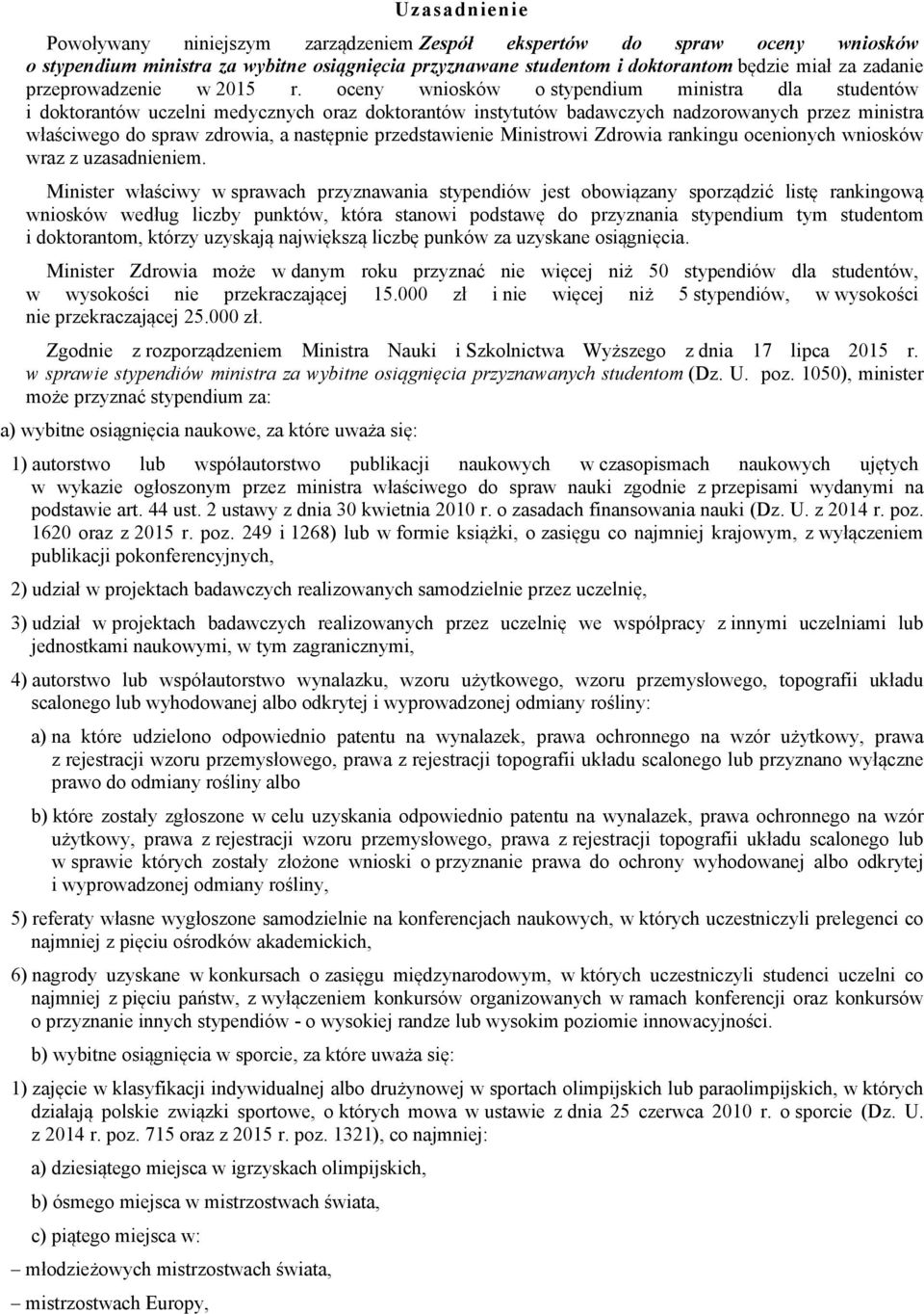 oceny wniosków o stypendium ministra dla studentów i doktorantów uczelni medycznych oraz doktorantów instytutów badawczych nadzorowanych przez ministra właściwego do spraw zdrowia, a następnie