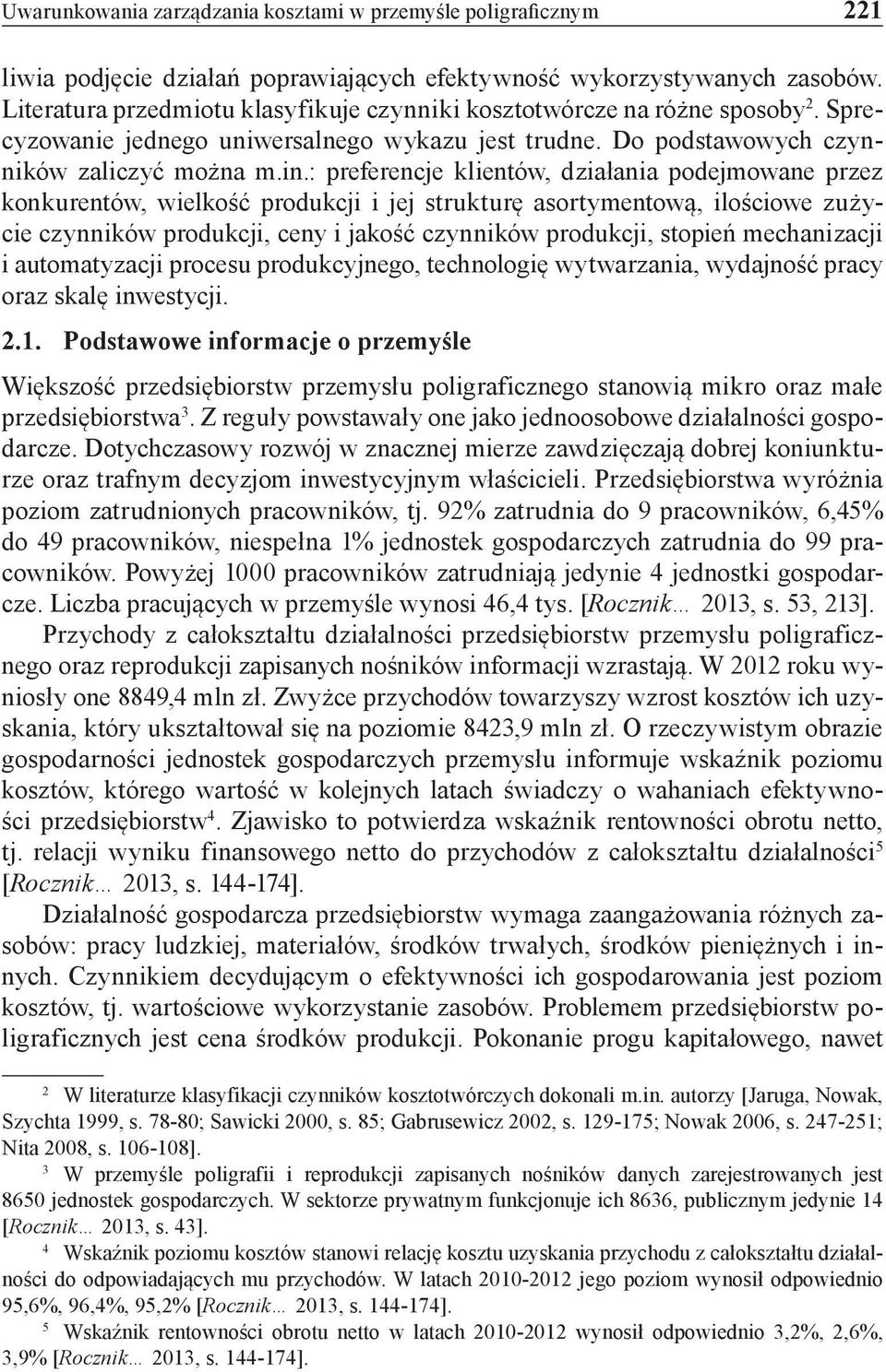 : preferencje klientów, działania podejmowane przez konkurentów, wielkość produkcji i jej strukturę asortymentową, ilościowe zużycie czynników produkcji, ceny i jakość czynników produkcji, stopień