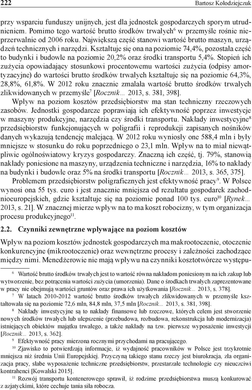 Kształtuje się ona na poziomie 74,4%, pozostała część to budynki i budowle na poziomie 20,2% oraz środki transportu 5,4%.