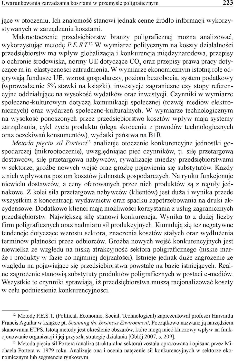 12 W wymiarze politycznym na koszty działalności przedsiębiorstw ma wpływ globalizacja i konkurencja międzynarodowa, przepisy o ochronie środowiska, normy UE dotyczące CO 2 oraz przepisy prawa pracy