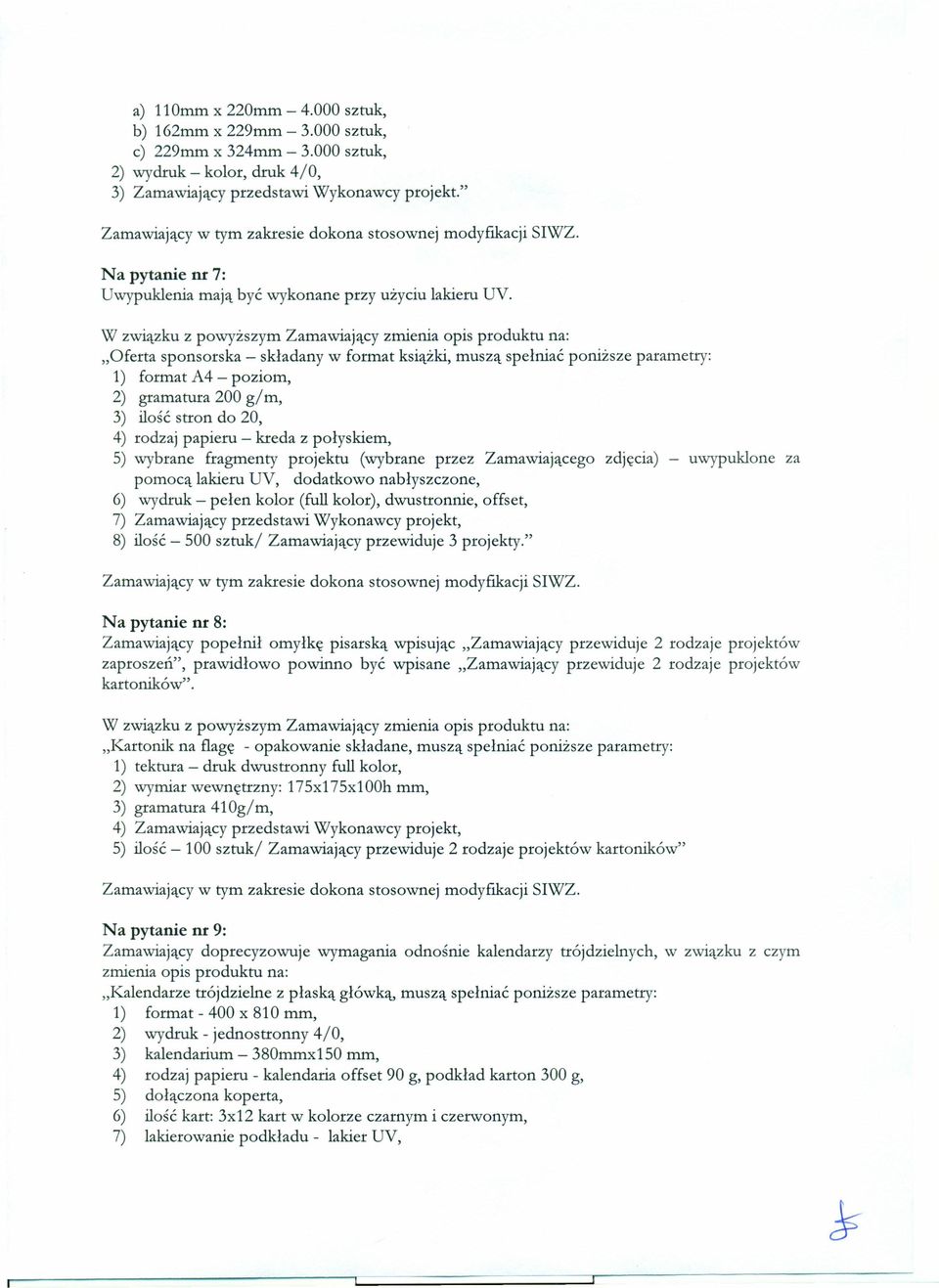 "Oferta sponsorska - składany w format książki, muszą spełniać poniższe parametry: 1) format A4 - poziom, 2) gramatura 200 g/m, 3) ilość stron do 20, 4) rodzaj papieru - kreda z połyskiem, 5) wybrane