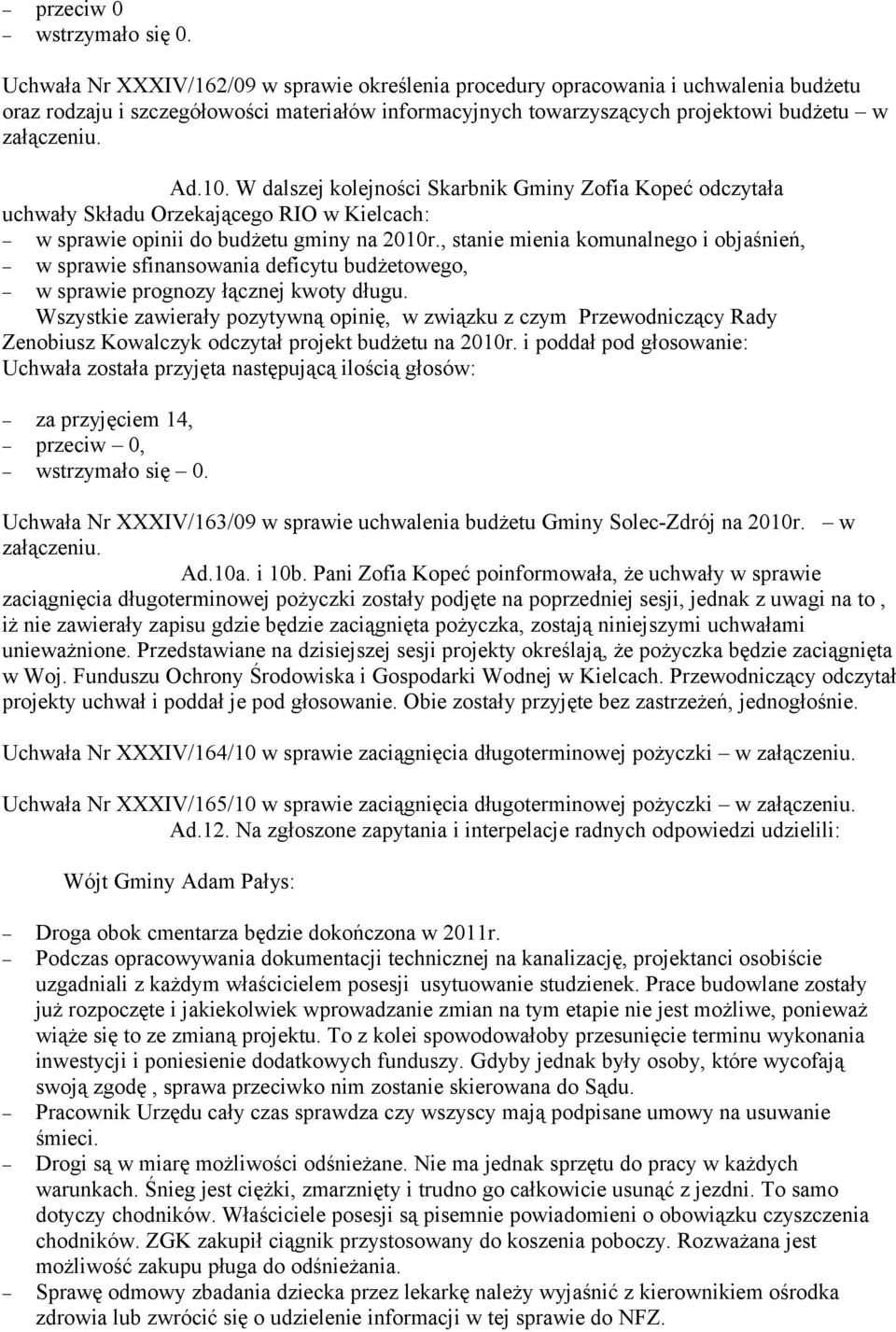 W dalszej kolejności Skarbnik Gminy Zofia Kopeć odczytała uchwały Składu Orzekającego RIO w Kielcach: w sprawie opinii do budżetu gminy na 2010r.