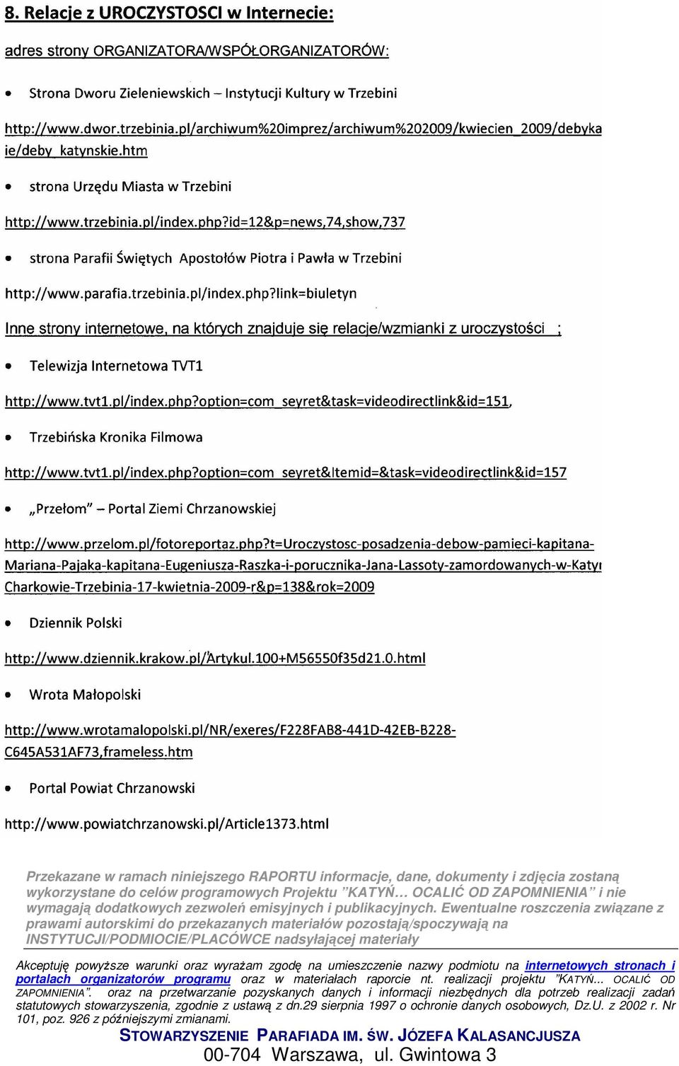 Ewentualne roszczenia związane z prawami autorskimi do przekazanych materiałów pozostają/spoczywają na INSTYTUCJI/PODMIOCIE/PLACÓWCE nadsyłającej materiały Akceptuję powyŝsze warunki oraz wyraŝam