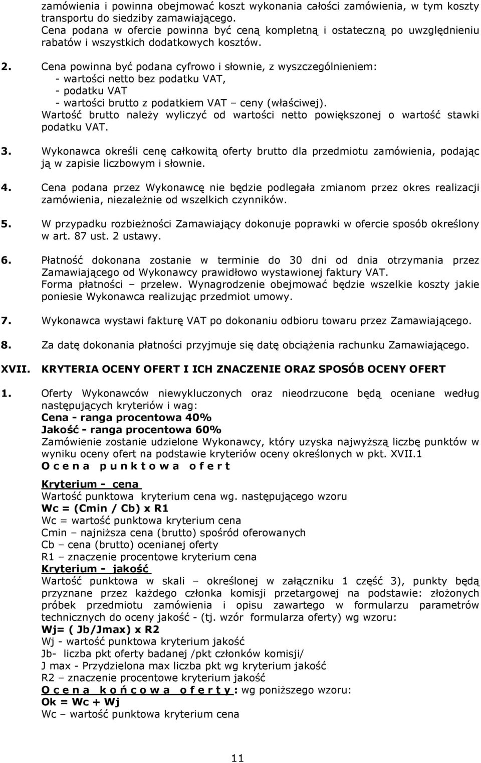 Cena powinna być podana cyfrowo i słownie, z wyszczególnieniem: - wartości netto bez podatku VAT, - podatku VAT - wartości brutto z podatkiem VAT ceny (właściwej).