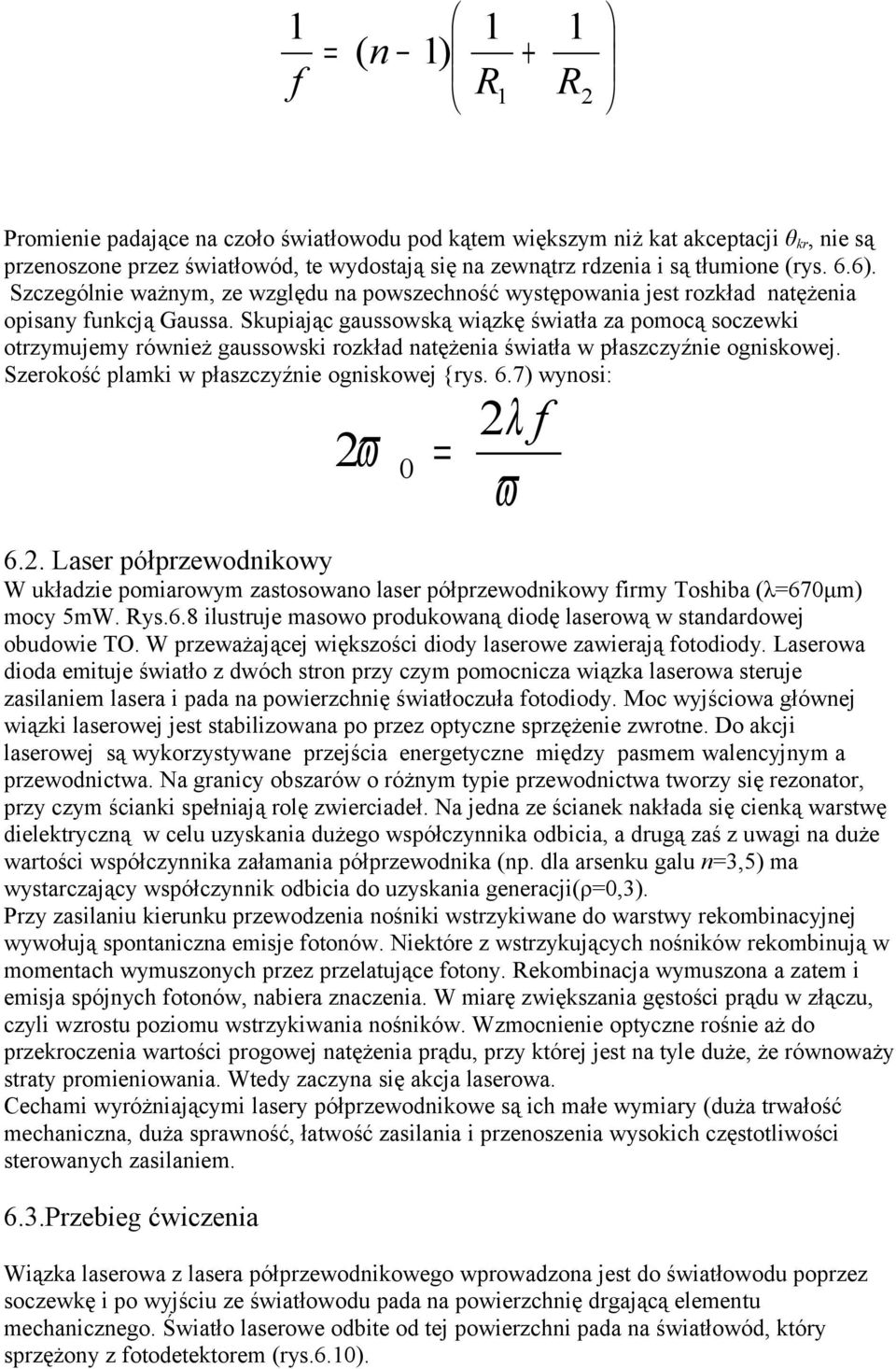 Skupiając aussowską wiązkę światła za pomocą soczewki otrzymujemy również aussowski rozkład natężenia światła w płaszczyźnie oniskowej. Szerokość pamki w płaszczyźnie oniskowej {rys. 6.