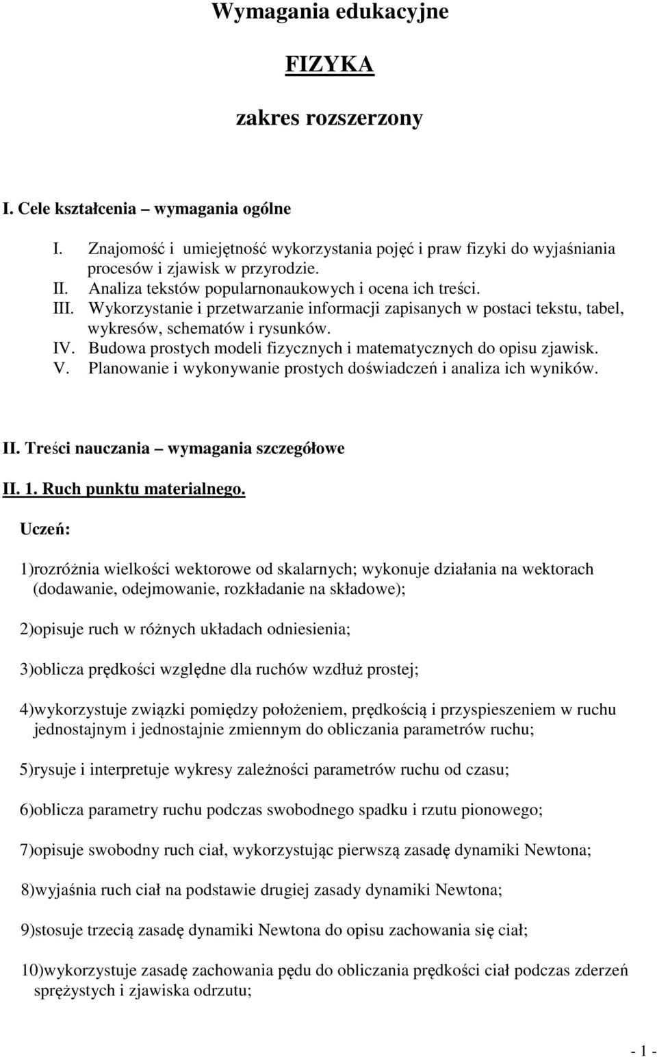 Budowa prostych modeli fizycznych i matematycznych do opisu zjawisk. V. Planowanie i wykonywanie prostych doświadczeń i analiza ich wyników. II. Treści nauczania wymagania szczegółowe II. 1.