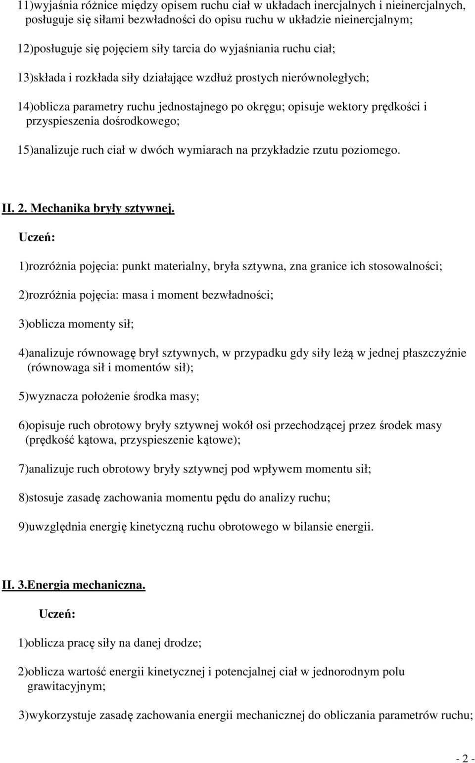 dośrodkowego; 15)analizuje ruch ciał w dwóch wymiarach na przykładzie rzutu poziomego. II. 2. Mechanika bryły sztywnej.