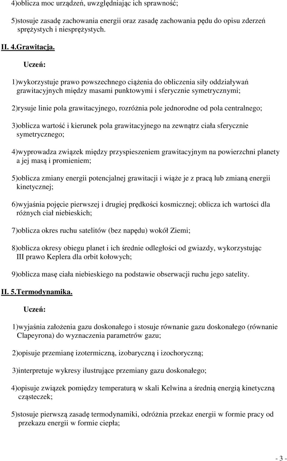 jednorodne od pola centralnego; 3)oblicza wartość i kierunek pola grawitacyjnego na zewnątrz ciała sferycznie symetrycznego; 4)wyprowadza związek między przyspieszeniem grawitacyjnym na powierzchni