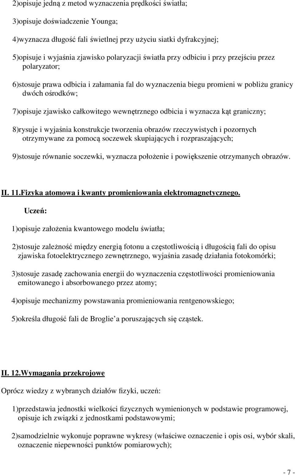 wewnętrznego odbicia i wyznacza kąt graniczny; 8)rysuje i wyjaśnia konstrukcje tworzenia obrazów rzeczywistych i pozornych otrzymywane za pomocą soczewek skupiających i rozpraszających; 9)stosuje